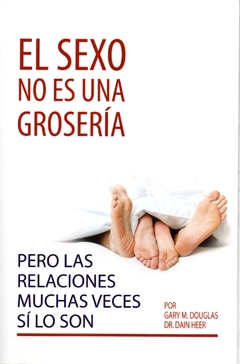 EL SEXO NO ES UNA GROSERIA - Pero las relaciones muchas veces sí lo son.
