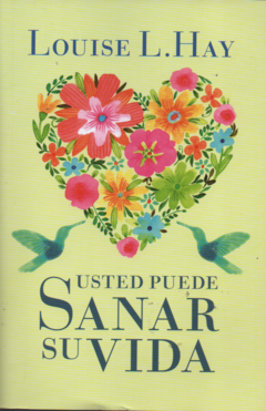 USTED PUEDE SANAR SU VIDA - LOUISE L. HAY