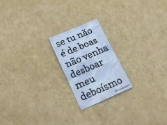 se tu não é de boas, não venha desboar meu deboísmo