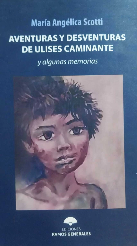 Aventuras y desventuras de Ulises caminante y algunas memorias, María Angélica Scotti