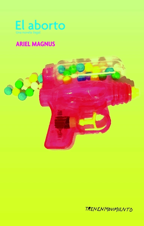 El aborto. Una novela ilegal, Ariel Magnus
