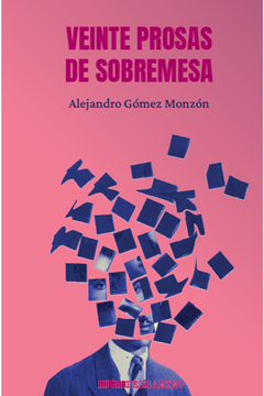 Veinte prosas de sobremesa, Alejandro Gómez Monzón