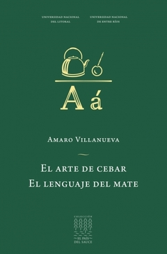 El arte de cebar. El lenguaje del mate, Amaro Villanueva