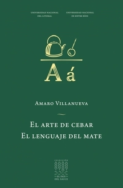 El arte de cebar. El lenguaje del mate, Amaro Villanueva