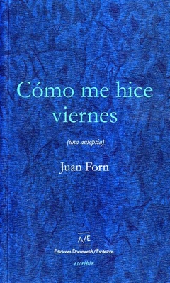 Cómo me hice viernes, Juan Forn
