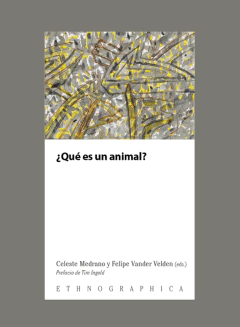 ¿Qué es un animal?, Celeste Medrano y Felipe Vander Velden (eds.)