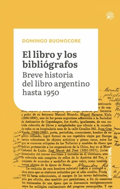 El libro y los bibliógrafos. Breve historia del libro argentino hasta 1950, Domingo Buonocore
