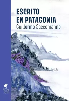 Escrito en Patagonia, Guillermo Saccomanno