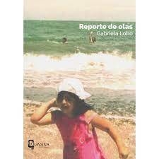Reporte de olas, Gabriela Lobo