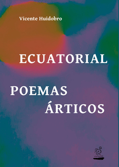 Ecuatorial . Poemas árticos, Vicente Huidobro