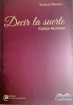 Decir la suerte. Poesía reunida, Susana Szwarc