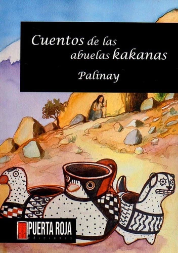 Cuentos de las abuelas kakanas, Palinay [Paula Carvajal Bórquez]