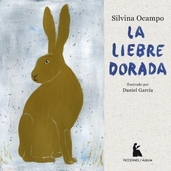 La liebre dorada, Silvina Ocampo y Daniel García