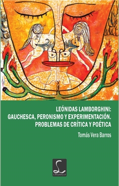 Leónidas Lamborghini: Gauchesca, peronismo y experimentación. Problemas de crítica y poética
