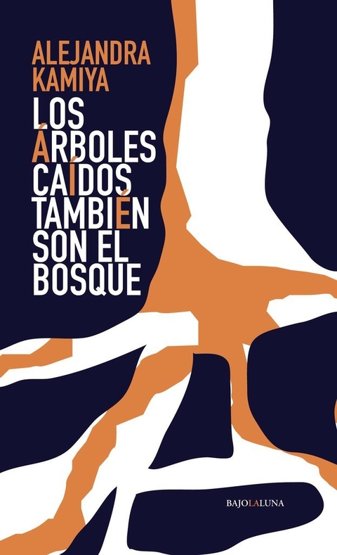 Los árboles caídos también son el bosque, Alejandra Kamiya