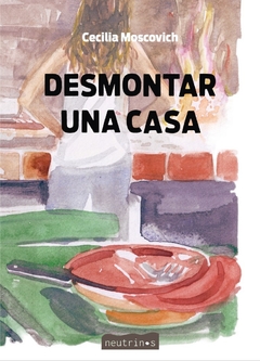 Desmontar una casa, Cecilia Moscovich