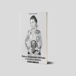Mujeres intensamente habitadas. Ética del cuidado y discapacidad, María Alfonsina Angelino