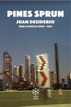 Pines Sprun. Obra poética 1990 - 2014, Juan Desiderio