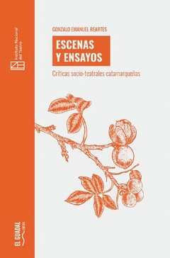 Escenas y ensayos. Críticas socio-teatrales catamarqueñas, Gonzalo Emanuel Reartes