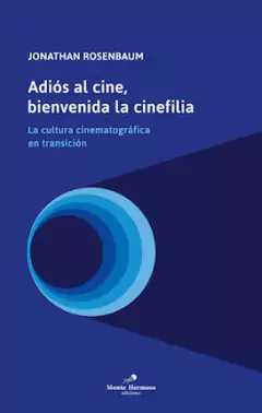 Adiós al cine, bienvenida la cinefilia, Jonathan Rosenbaum