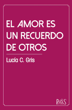 El amor es un recuerdo de otros, Lucía C. Gris