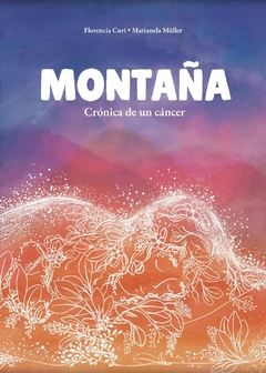 Montaña. Crónica de un cáncer, Florencia Curi y Marianela Müller