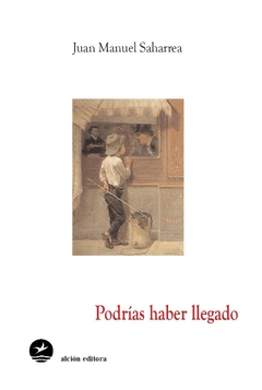 Podrías haber llegado, Juan Manuel Saharrea