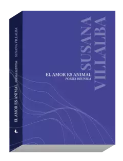 El amor es animal. Poesía Reunida, Susana Villalba