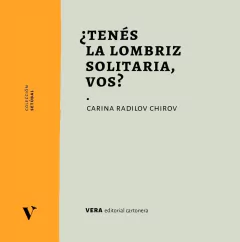¿Tenés la lombriz solitaria, vos?, Carina Radilov Chirov