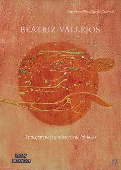 Transparencia y misterio de las lacas, Beatriz Vallejos
