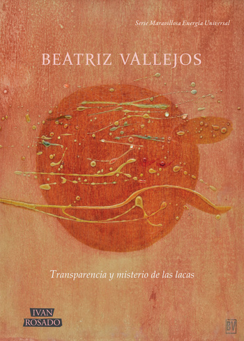 Transparencia y misterio de las lacas, Beatriz Vallejos