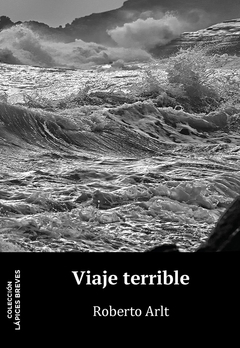 Viaje terrible, Roberto Arlt