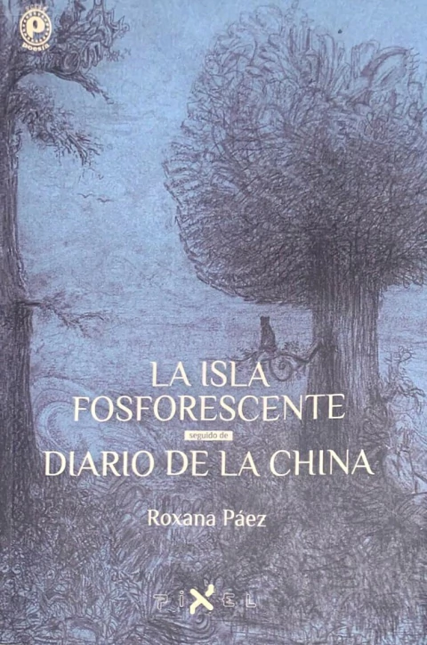 La isla fosforescente / Diario de la china, Roxana Páez