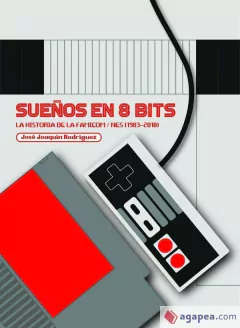 SUEÑOS EN 8 BITS - LA HISTORIA DE LA FAMICOM/NES (1983-2018) - TAPA DURA
