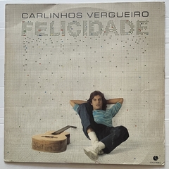 CARLINHOS VERGUEIROS - FELICIDADE - 1983 - BANANEIRA DISCOS - DISCO DE VINIL E CDS- FRETE GRÁTIS PARA TODO O BRASIL 