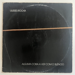 ULISSES ROCHA - ALGUMA COISA A VER COM O SILÊNCIO - comprar online