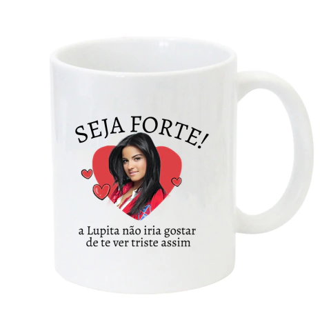 Caneca Seja Forte - Lupita RBD