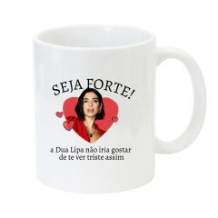 Caneca Seja Forte - Dua Lipa