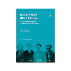 HACEDORES DE CULTURA 5. LA HUELLA DE DON QUIJOTE EN LA TIERRA DE MARTÍN FIERRO