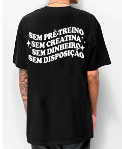 CAMISETA COMUM ESTAMPA FRENTE E COSTAS '' SEM PRÉ-TREINO, SEM CREATINA, SEM DINHEIRO, SEM DISPOSIÇÃO '' - comprar online