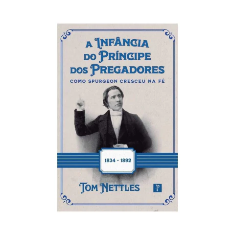 A Infância do Príncipe dos Pregadores - Como Spurgeon cresceu na Fé
