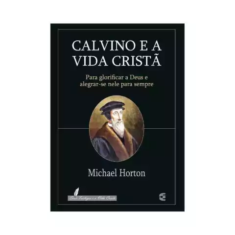 Calvino e a Vida Cristã, Série Teólogos e a Vida Cristã