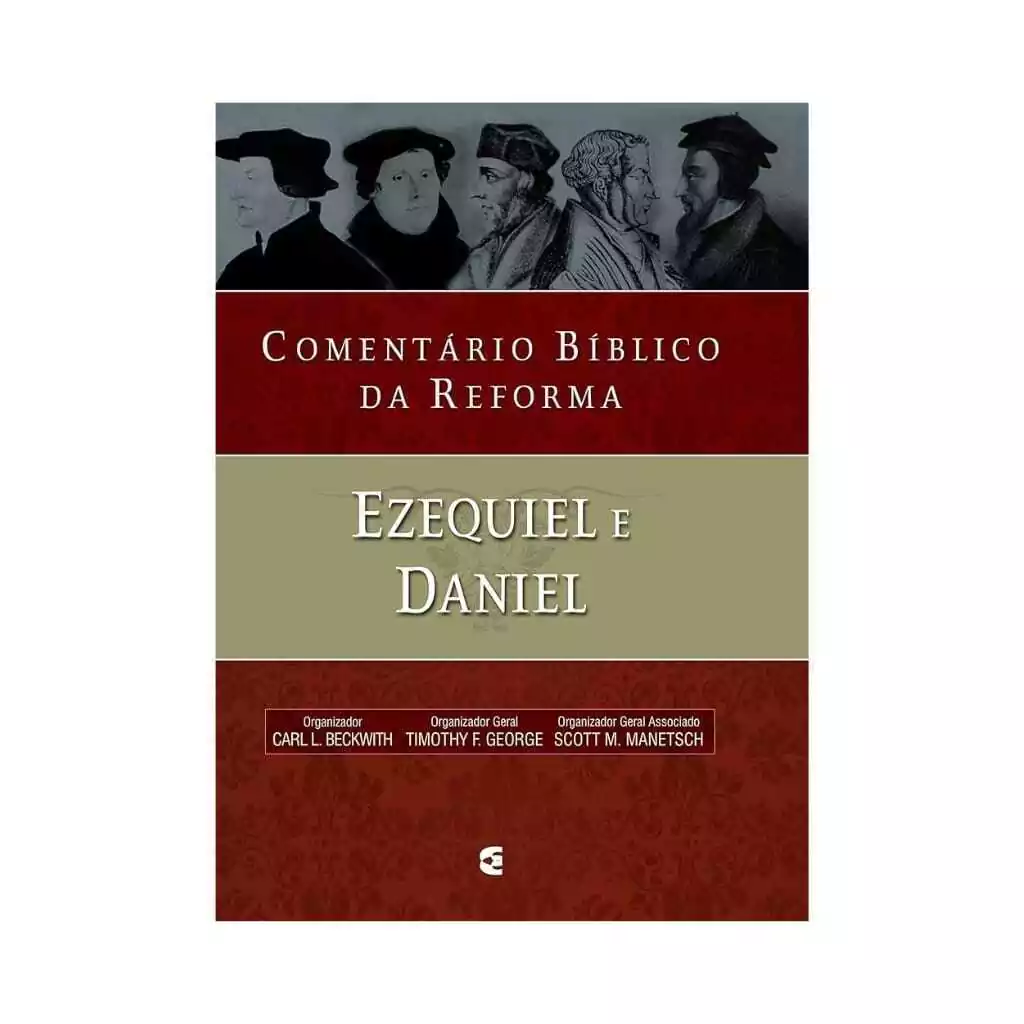 Comentário Bíblico da Reforma Ezequiel e Daniel