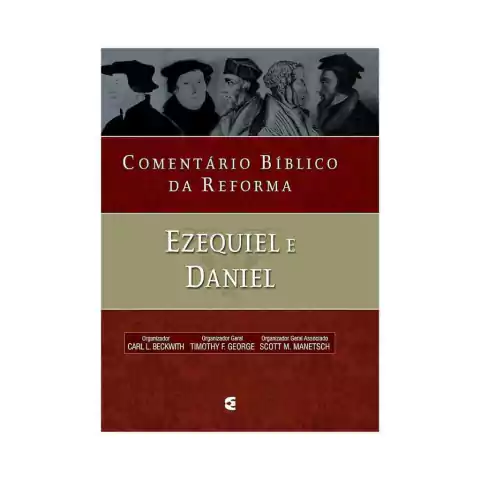 Comentário Bíblico da Reforma Ezequiel e Daniel