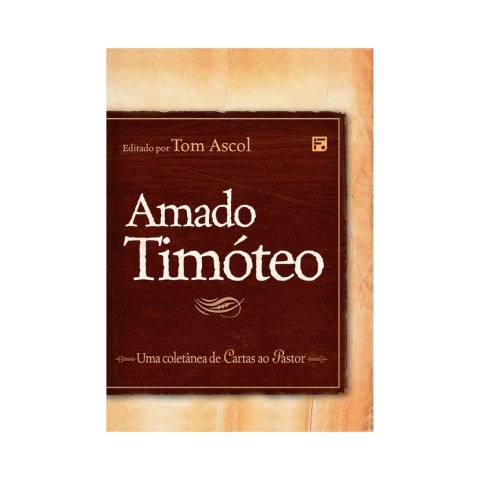 Amado Timóteo - Uma coletânea de cartas ao pastor