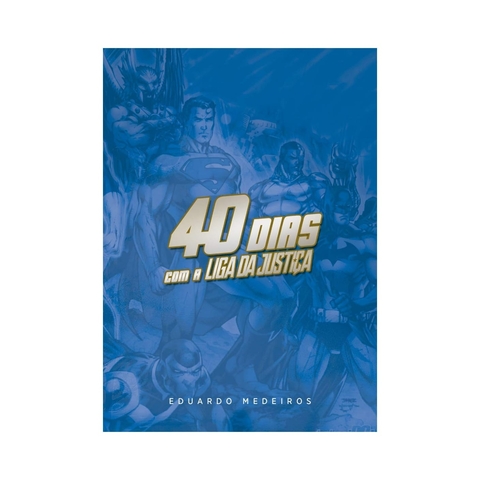 40 dias com a Liga da Justiça