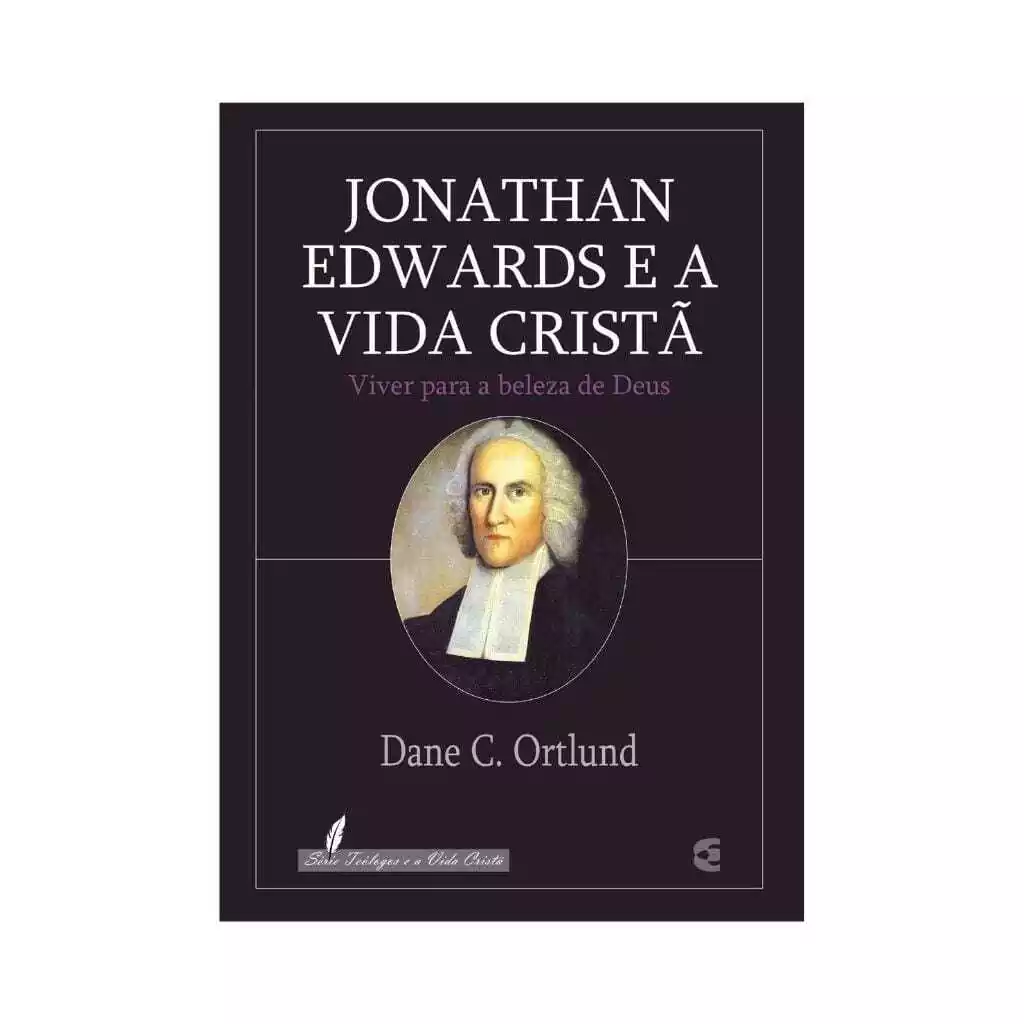 Jonathan Edwards e a Vida Cristã