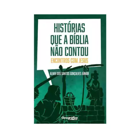 Histórias que a Bíblia não contou, encontros com Jesus