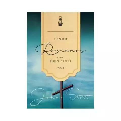 Lendo Romanos com John Stott vol. 1