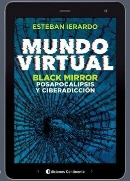 Un mundo virtual: BLACK MIRROR , POSAPOCALIPSIS Y CIBERADICCION - Esteban Ierardo - NUEVO